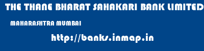 THE THANE BHARAT SAHAKARI BANK LIMITED  MAHARASHTRA MUMBAI    banks information 